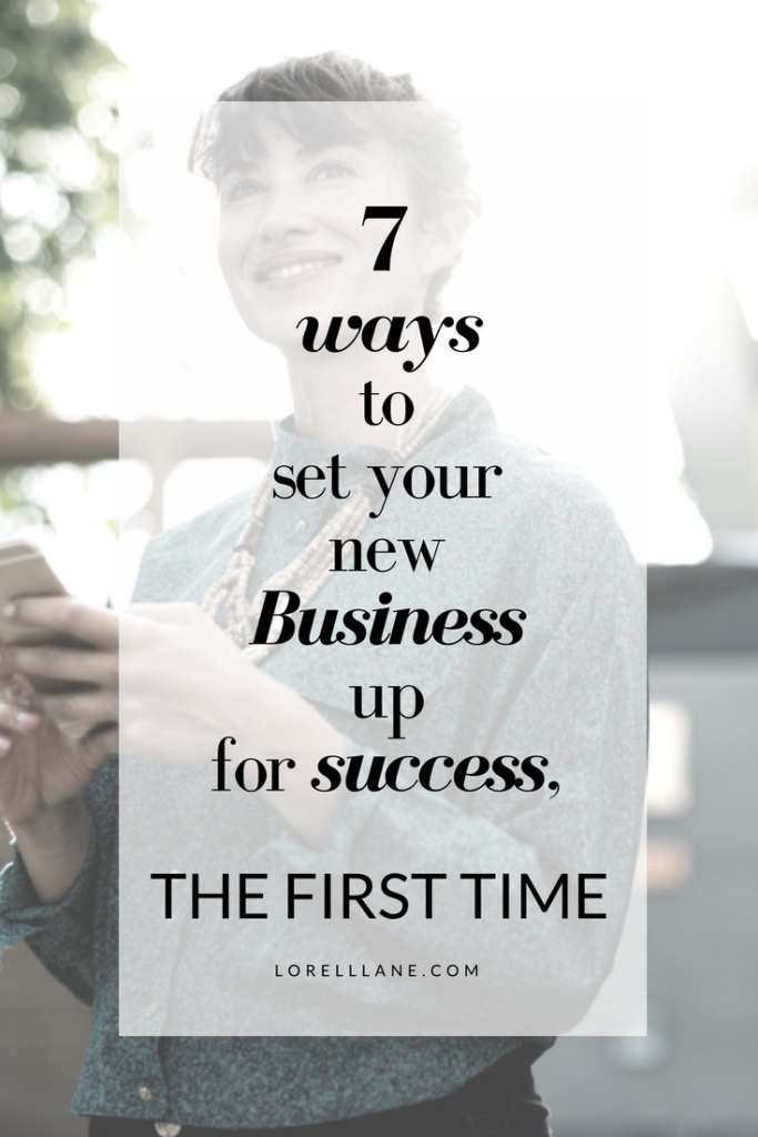 7 Ways To Set Your New Business Up For Success, The First Time