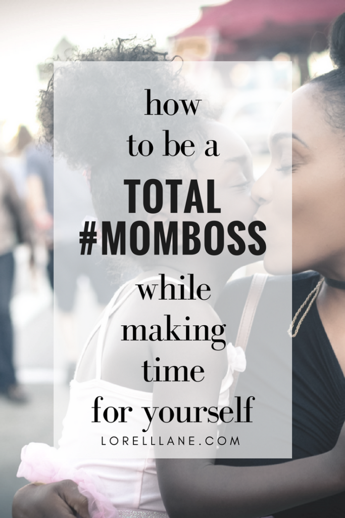 How To Be A Total #MomBoss While Making Time For Yourself